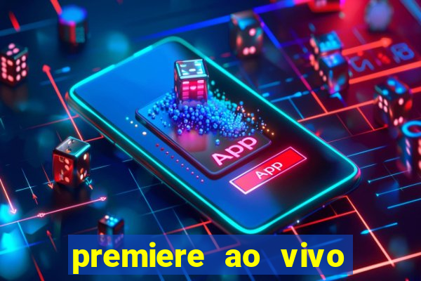 premiere ao vivo hoje gratis